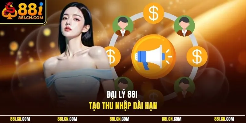 Đại lý 88I tạo thu nhập dài hạn