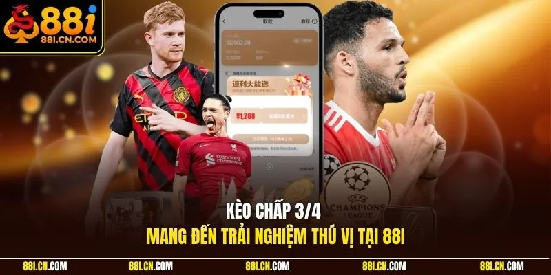 Kèo chấp 3/4 mang đến trải nghiệm thú vị tại 88I