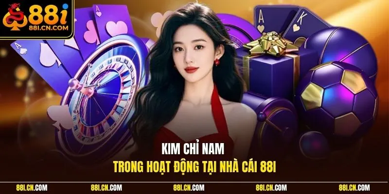 Kim chỉ nam trong hoạt động tại nhà cái 88I