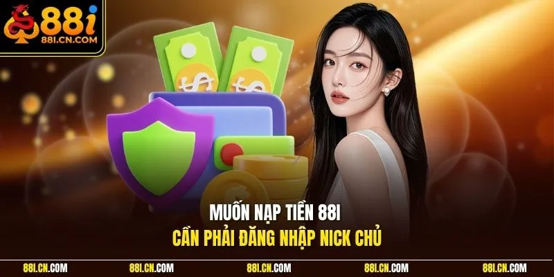 Muốn nạp tiền 88I cần phải đăng nhập nick chủ