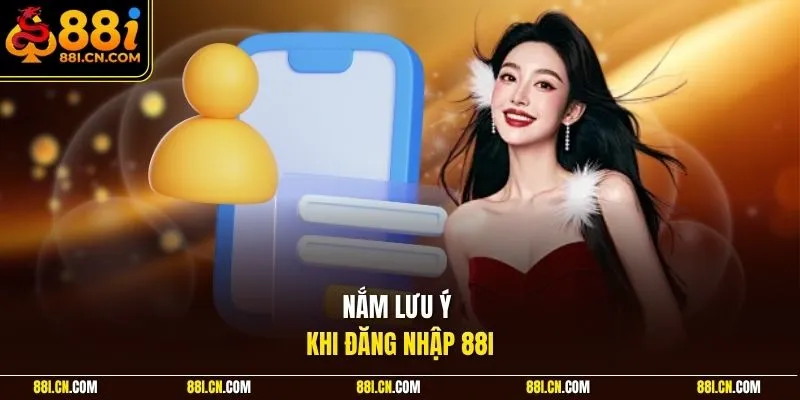Nắm lưu ý khi đăng nhập 88I