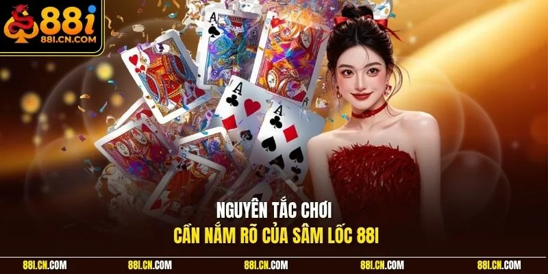 Nguyên tắc chơi cần nắm rõ của sâm lốc 88I