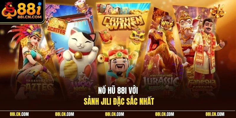 Nổ hũ 88I với sảnh Jili đặc sắc nhất