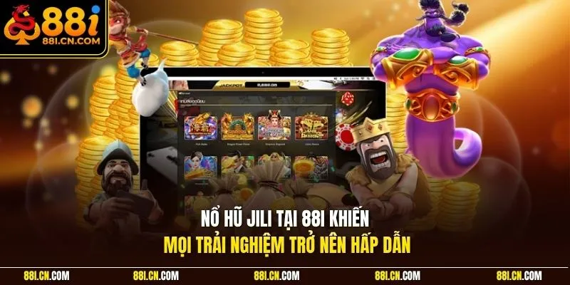 Nổ hũ Jili tại 88I khiến mọi trải nghiệm trở nên hấp dẫn