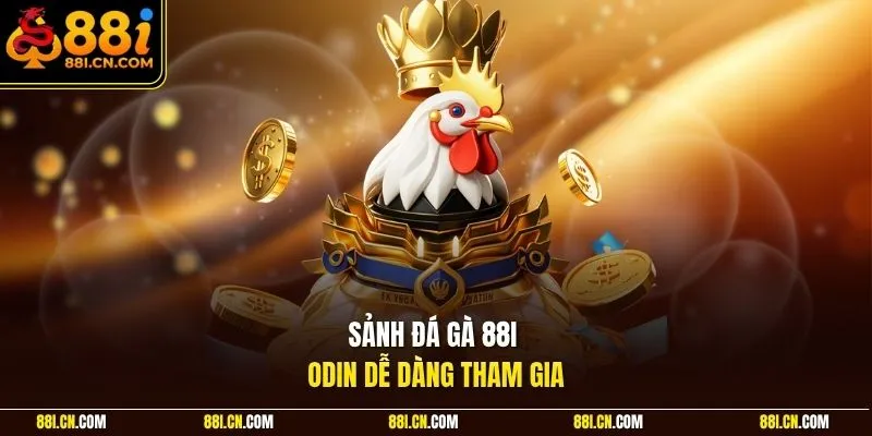 Sảnh đá gà 88I ODIN dễ dàng tham gia