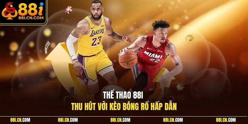 Thể thao 88I thu hút với kèo bóng rổ hấp dẫn