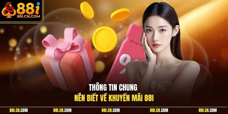 Thông tin chung nên biết về khuyến mãi 88I